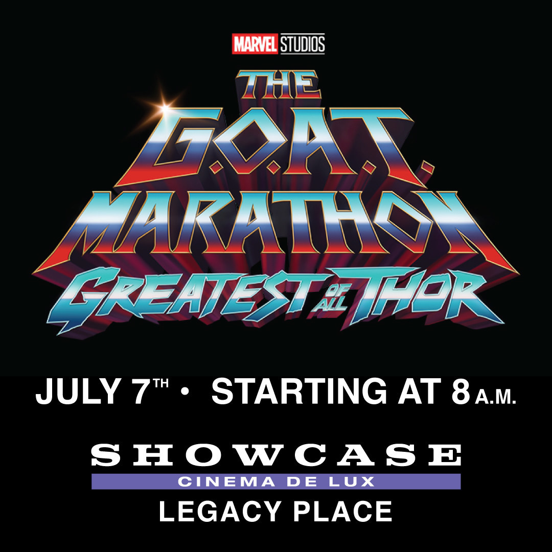 SHOWCASE CINEMA DE LUX LEGACY PLACE TO HOST EXCLUSIVE “MARVEL G.O.A.T. MARATHON: GREATEST OF ALL THOR”