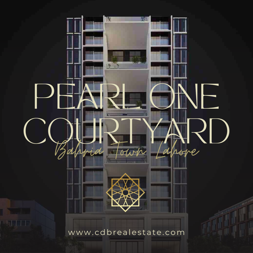 Pearl One Courtyard: A New Benchmark in Bahria Town Lahore’s Real Estate