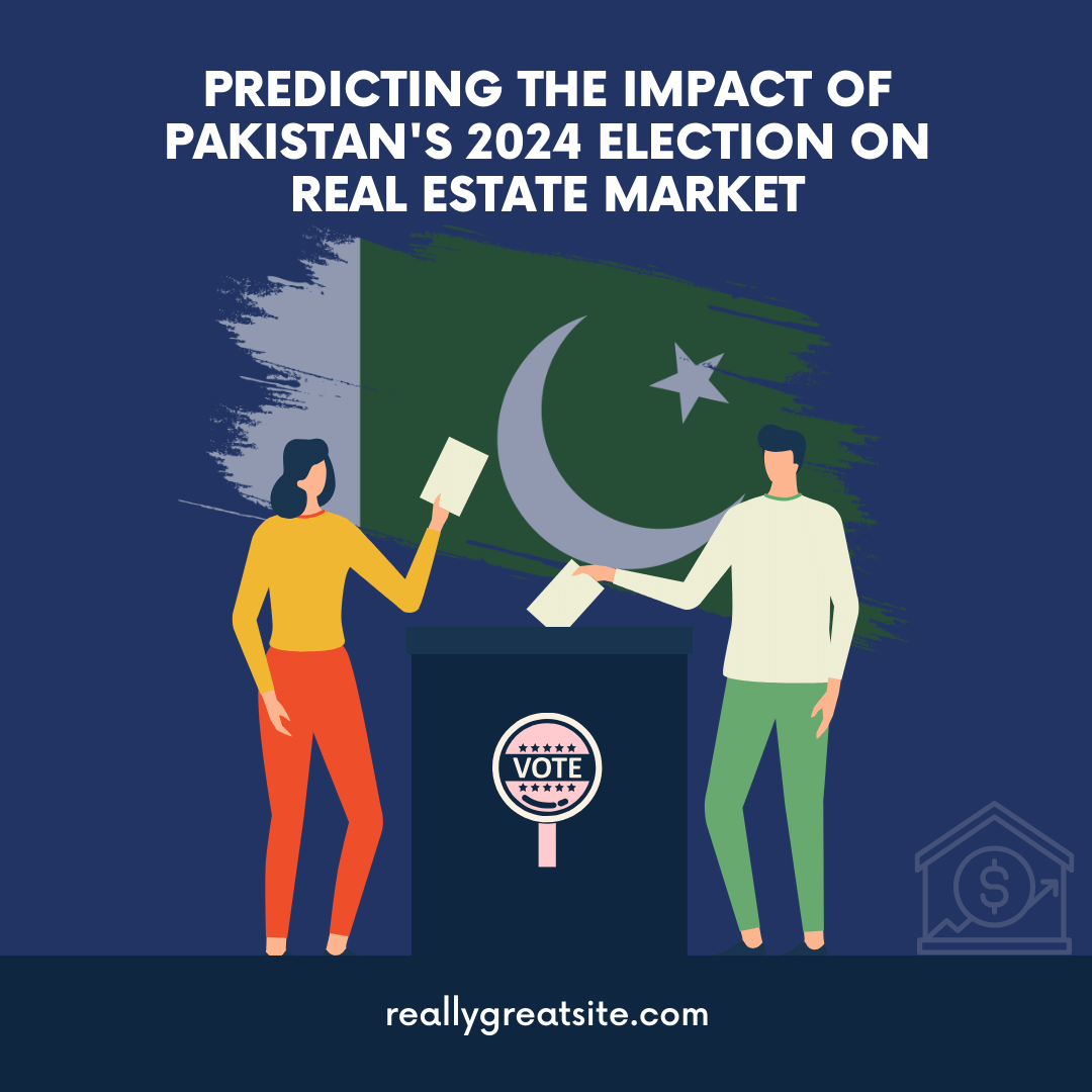 Predicting the Impact of Pakistan’s 2024 Election on Real Estate Market